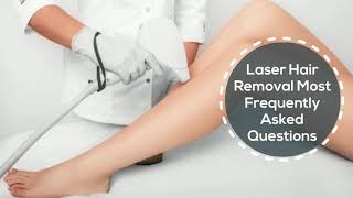 Laser Hair Removal Most Frequently Asked Questions