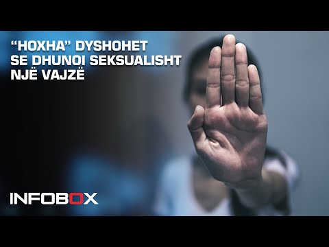 “HOXHA” DYSHOHET SE DHUNOI SEKSUALISHT NJË VAJZË