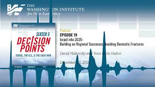 Decision Points S5 E19: Israel into 2025: Building Regional Successes, Avoiding Domestic Fractures