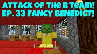 Attack Of The B-Team! Ep.33 Fancy Benedict!