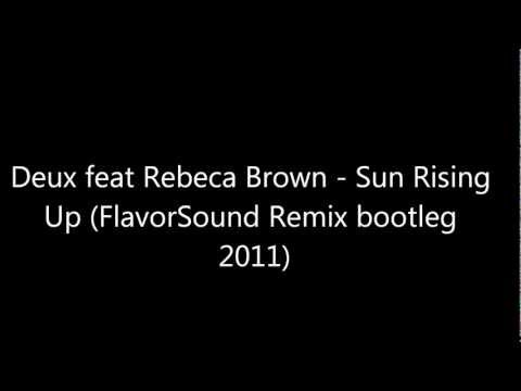 Deux feat Rebeca Brown - Sun Rising Up (FlavorSound Remix bootleg 2011 )