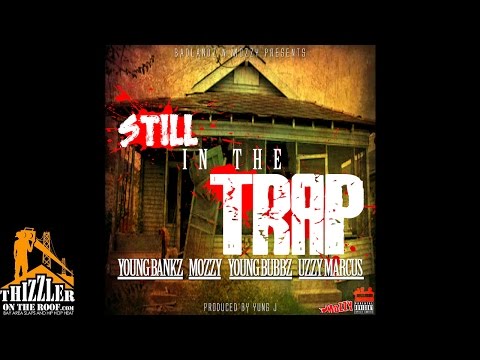 Young Bankz x Mozzy x Young Bubbz x Uzzy Marcus - Still In The Trap (Prod. Yung J) [Thizzler.com Exc