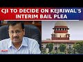 Arvind Kejriwal's Interim Bail Plea In SC: CJI To Decide On Urgent Hearing | Excise Policy Scam