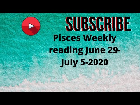 Pisces  weekly Reading June 29-July,5 2020 your natural healing abilities are important.