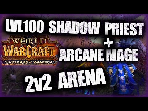 LvL100 Shadow Priest + Arcane Mage 2v2 Arena | WoD PvP 6.0.3