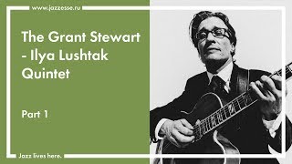 The Grant Stewart - Ilya Lushtak Quintet live at Esse Jazz Club (part1)