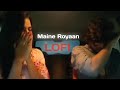 Maine Royaan | piran khan ft. Tanveer Evan | lofi × remix (slowed + reverb)