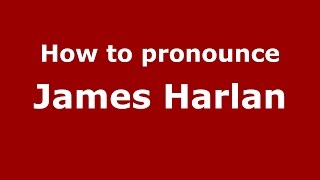 How to pronounce James Harlan