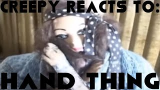 I'm Speechless - Creepy Reacts to Hand Thing