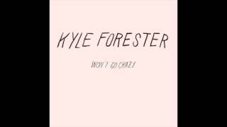 Kyle Forester "Won't Go Crazy"