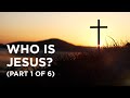 Who Is Jesus Part 1 Of 6 11 25 23