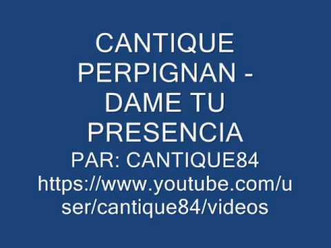 CANTIQUE PERPIGNAN - DAME TU PRESENCIA