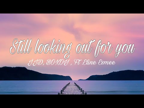 JJD, BOXOY - Still Looking Out For You (Lyrics) Ft.Eline Esmee