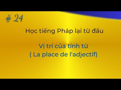 Bài 24 Học tiếng Pháp lại từ đầu - Vị trí của tính từ (La place de l'adjectif)