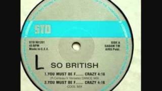 SO BRITISH - YOU MUST BE F..... CRAZY (DANCE MIX) 1990