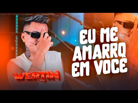 OLHA EU ME AMARRO EM VOCÊ - WERTINHO VILAO