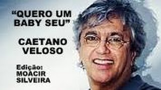 QUERO UM BABY SEU com CAETANO VELOSO, edição MOACIR SILVEIRA