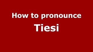 How to pronounce Tiesi
