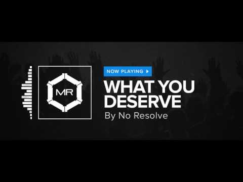 No Resolve - What You Deserve [HD]