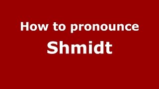 How to pronounce Shmidt
