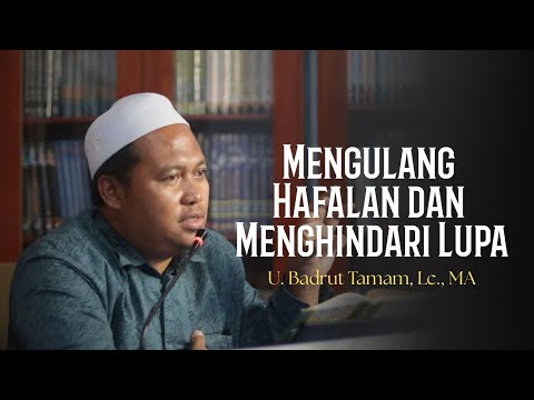 Mengulang Hafalan Al-Qur'an dan Menghindari Lupa I U. Badrut Tamam, Lc