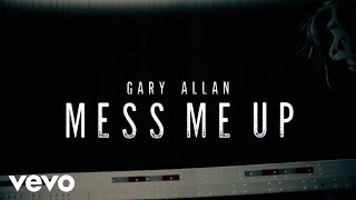 Gary Allan - Mess Me Up (Lyric Video)