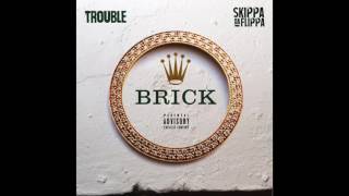Trouble - &quot;Brick&quot; ft Skippa da Flippa (Produced by Cassius Jay)