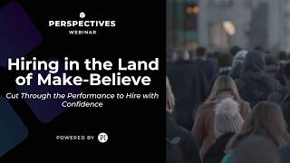 Stop Hiring in the Land of Make Believe, Hire with Confidence