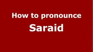 How to pronounce Saraid