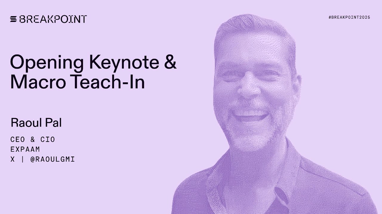Breakpoint 2025: Opening Keynote & Macro Teach-In: EXPAAM (Raoul Pal)