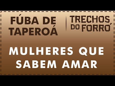 Mulheres Que Sabe Amar - Fúba de Taperoá