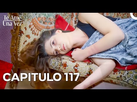 Te Amé Una Vez Capítulo 117 (Doblado en Español)