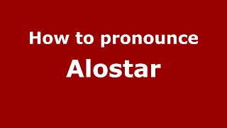 How to pronounce Alostar
