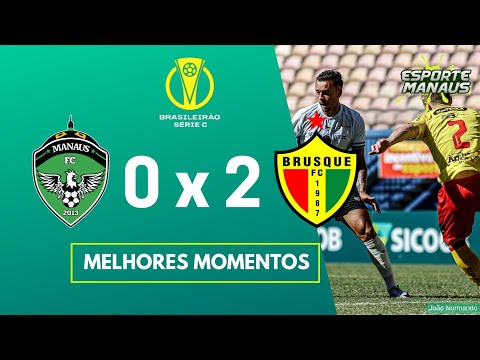 MANAUS 0 x 2 BRUSQUE | MELHORES MOMENTOS | 14ª RODADA DA SÉRIE C DO BRASILEIRO 2023