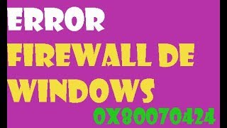 Error 0x80070424 Firewall de windows I SOLUCIÓN 2021