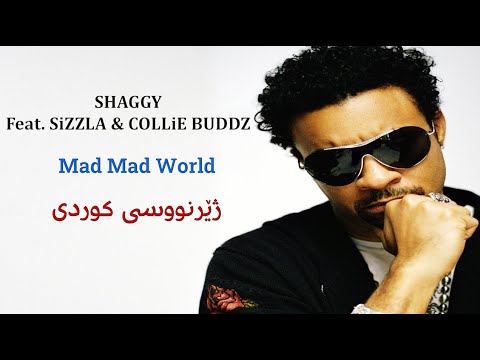 Shaggy - Mad Mad World Feat. SiZZLA & COLLiE BUDDZ (ژێرنووسی کوردی -Kurdish Lyrics & Subtitle)