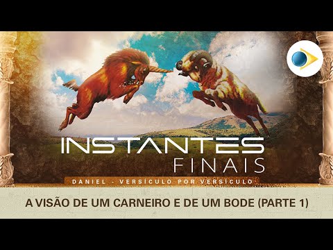#042 A visão de um carneiro e de um bode (Parte 1) | INSTANTES FINAIS