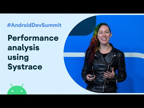 Performance analysis using Systrace (Android Dev Summit '19)