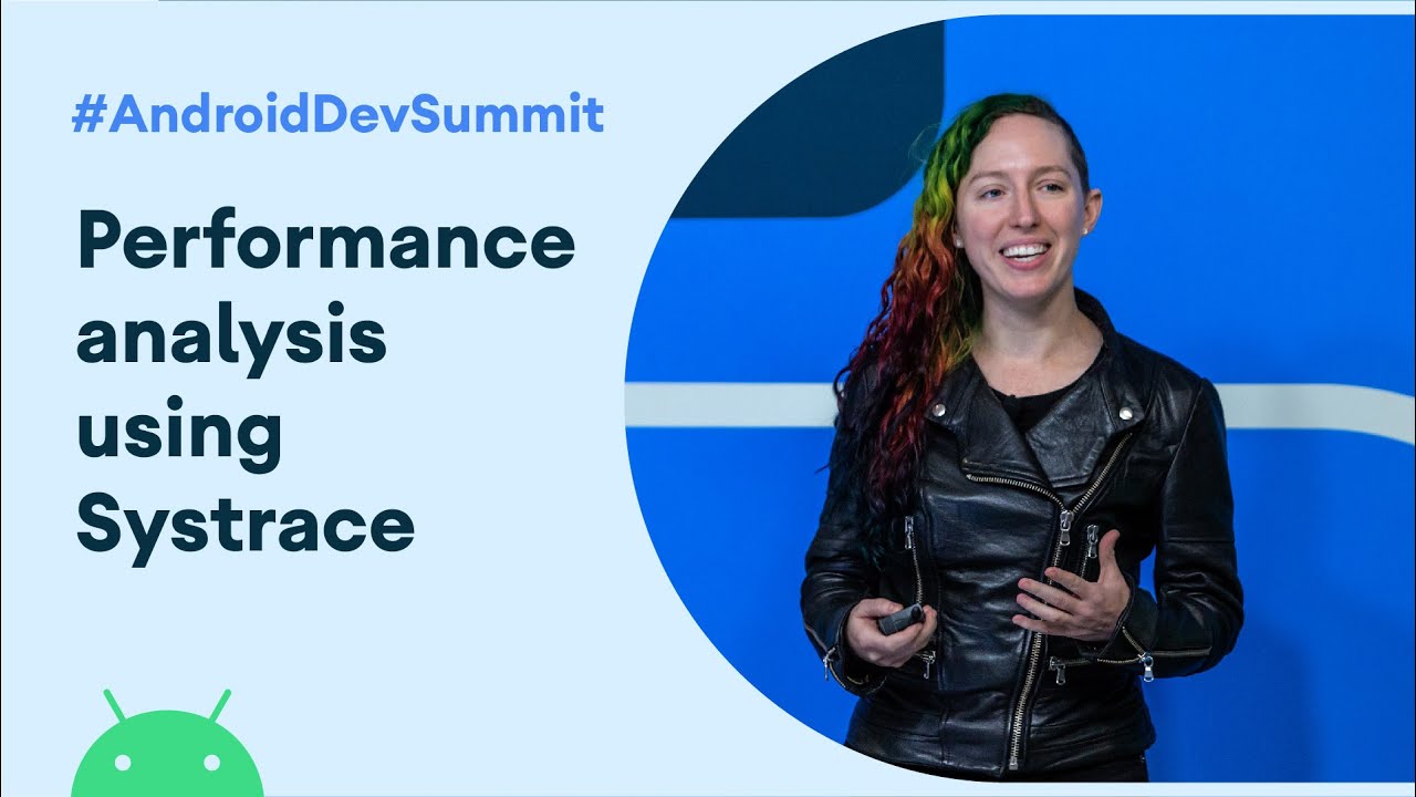 Performance analysis using Systrace (Android Dev Summit '19)