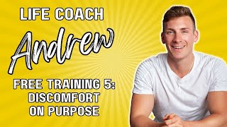 Life Coach Training 5: Discomfort on Purpose