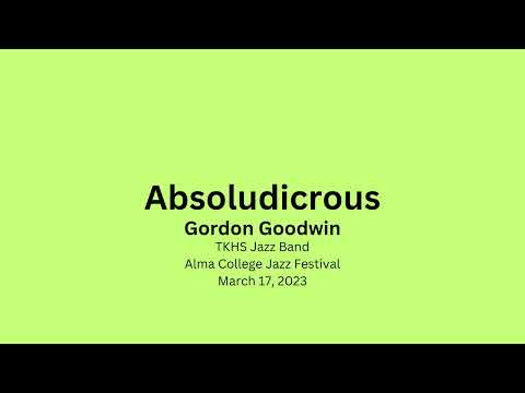 Absoludicrous - TKHS Jazz Band - Alma College Jazz Fest 2023