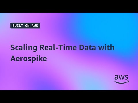 Built on AWS | Scaling Real-Time Data with Aerospike