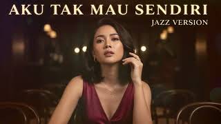 Download lagu AKU TAK MAU SENDIRI - BCL || BEST JAZZ VERSION mp3