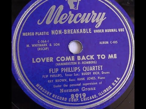 "Lover Come Back To Me" Flip Phillips Quartet on Mercury 8919 (1946) Hank Jones, Buddy Rich, bebop