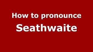 How to pronounce Seathwaite