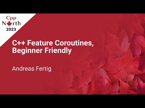 C++ Feature Coroutines, Beginner Friendly - Andreas Fertig - CppNorth 2023