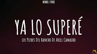 Ya Lo Superé - Los Plebes Del Rancho De Ariel Camacho [LETRA]