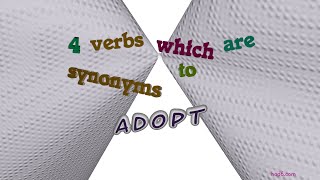 adopt - 4 verbs which are synonyms of adopt (sentence examples)