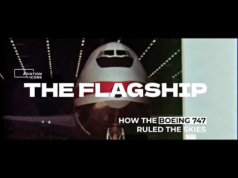 THE FLAGSHIP - How The Boeing 747 Ruled The Skies