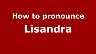 How to pronounce Lisandra